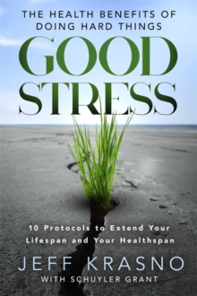 Good Stress : The Health Benefits of Doing Hard Things