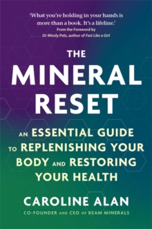 The Mineral Reset : An Essential Guide to Replenishing Your Body and Restoring Your Health