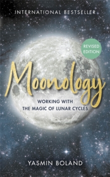 Moonology (Revised Edition) : Working with the Magic of Lunar Cycles