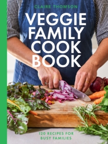 The Veggie Family Cookbook : 120 Recipes for Busy Families