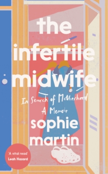 The Infertile Midwife : In Search of Motherhood - A Memoir