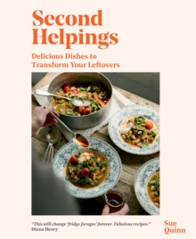 Second Helpings : Delicious Dishes to Transform Your Leftovers