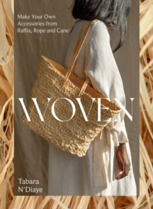 Woven : Make Your Own Accessories from Raffia, Rope and Cane