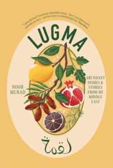 Quadrille Lugma , Abundant Dishes And Stories From My Middle East