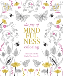 The Joy of Mindfulness Coloring : 50 Quotes and Designs to Help You Find Calm, Slow Down and Relax