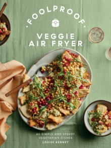 Foolproof Veggie Air Fryer : 60 Simple and Speedy Vegetarian Dishes