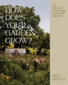How Does Your Garden Grow? : The elements of planning, growing & caring for a garden