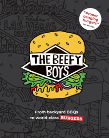 The Beefy Boys : From Backyard BBQ to World-Class Burgers