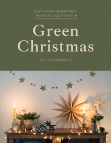 Green Christmas : Sustainable Celebrations that Won't Cost the Earth