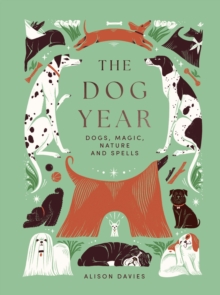 Quadrille Publishing Ltd The Dog Year , Dogs, Magic, Nature And Spells