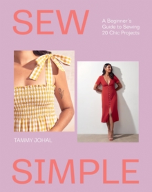 Sew Simple : A Beginners Guide to Sewing 20 Chic Projects