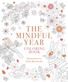 The Mindful Year Coloring Book : 45 Designs and Quotes to Color Yourself Calm Through the Seasons