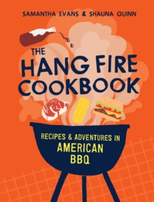 Quadrille Publishing Ltd The Hang Fire Cookbook , Recipes And Adventures In American Bbq