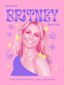 What Britney Says : The Unofficial Collection