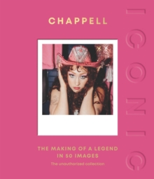Quadrille Publishing Ltd Iconic, Chappell , The Making Of A Legend In 50 Images