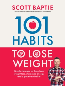 101 Habits to Lose Weight : Simple Changes for Long-Term Weight Loss, Increased Energy and a Positive Mindset