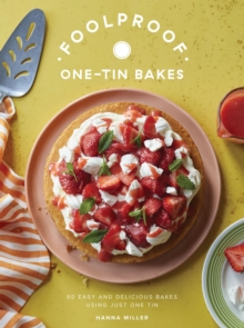 Foolproof One-Tin Bakes : 60 Easy and Delicious Bakes Using Just One Tin