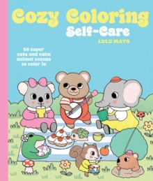 Cozy Coloring: Self-Care : 50 super cute and calm animal scenes to color in