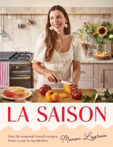 La Saison : Over 80 seasonal French recipes, from a year in my kitchen