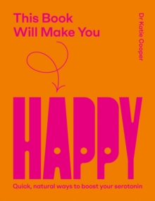 This Book Will Make You Happy : How to Boost Your Serotonin Every Day