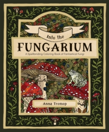 Quadrille Publishing Ltd Into The Fungarium , A Spellbinding Coloring Book Of Fantastical Fungi