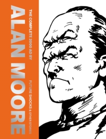 The Complete 2000 AD By Alan Moore: Future Shocks & Other Stories : Volume 1