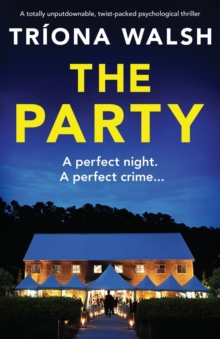 The Party : A totally unputdownable, twist-packed psychological thriller