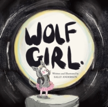 Wolf Girl : A Heartwarming Story of Self-acceptance, Courage, and a Little Howl