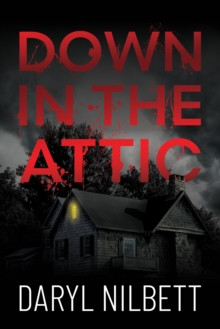Down in the Attic : A Gripping Crime Thriller Where Nothing Is What It Seems