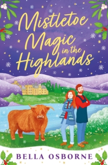 Bloomsbury Publishing Plc Mistletoe Magic In The Highlands , The Brand-new Perfect Funny And Festive Rom-com To Curl Up With