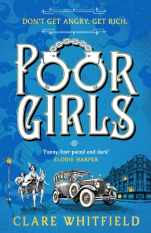 Bloomsbury Publishing Plc Poor Girls , The Female Peaky Blinders Meets The Bling Ring In This Gripping Historical Thriller