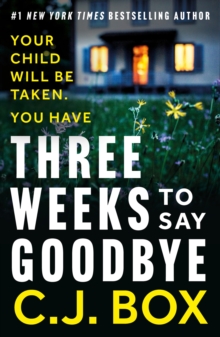 Three Weeks to Say Goodbye : a brilliant standalone thriller from the author of the Joe Pickett series