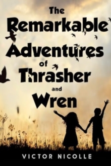 The Remarkable Adventures Of Thrasher And Wren