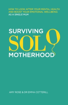 Surviving Solo Motherhood : How to Look After Your Mental Health and Boost Your Emotional Wellbeing as a Single Mom