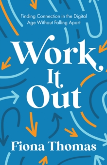 Work It Out : Finding Connection in the Digital Age Without Falling Apart