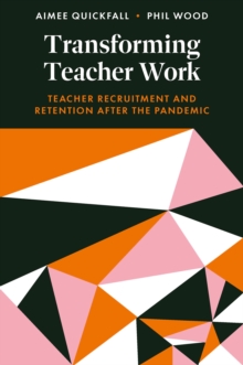 Transforming Teacher Work : Teacher Recruitment and Retention After the Pandemic