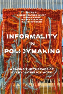 Informality in Policymaking : Weaving the Threads of Everyday Policy Work