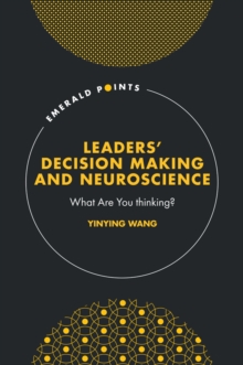 Leaders' Decision Making and Neuroscience : What Are You thinking?