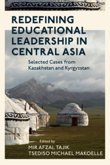 Redefining Educational Leadership in Central Asia : Selected Cases from Kazakhstan and Kyrgyzstan