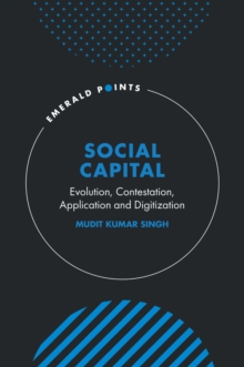 Social Capital : Evolution, Contestation, Application and Digitization