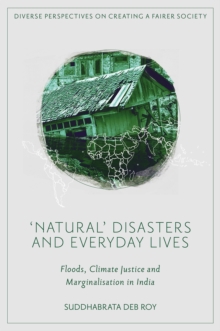 'Natural' Disasters and Everyday Lives : Floods, Climate Justice and Marginalisation in India