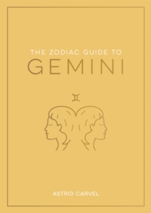 The Zodiac Guide to Gemini : The Ultimate Guide to Understanding Your Star Sign, Unlocking Your Destiny and Decoding the Wisdom of the Stars