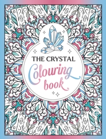 The Crystal Colouring Book : A Healing Journey of Colour and Creativity