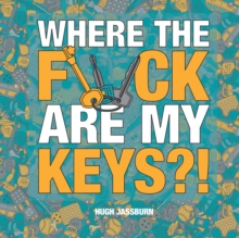 Where the F*ck Are My Keys? : A Search-and-Find Adventure for the Perpetually Forgetful