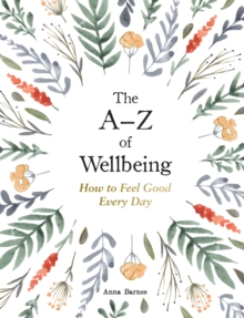 The A Z of Wellbeing : How to Feel Good Every Day