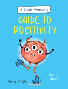 A Little Monster s Guide to Positivity : A Child's Guide to Coping with Their Feelings