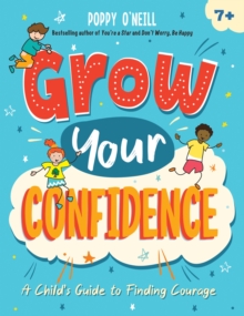 Grow Your Confidence : A Child's Guide to Finding Courage