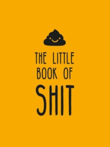 The Little Book of Shit : A Celebration of Everybody's Favourite Expletive