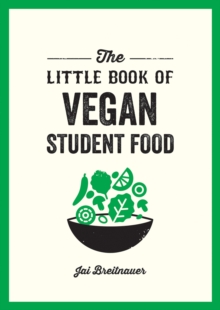 The Little Book of Vegan Student Food : Easy Vegan Recipes for Tasty, Healthy Eating on a Budget