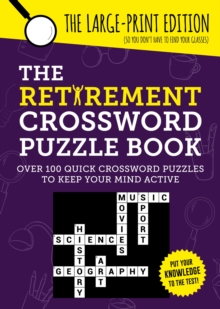 The Retirement Crossword Puzzle Book : Over 100 Quick Crossword Puzzles To Keep Your Mind Active